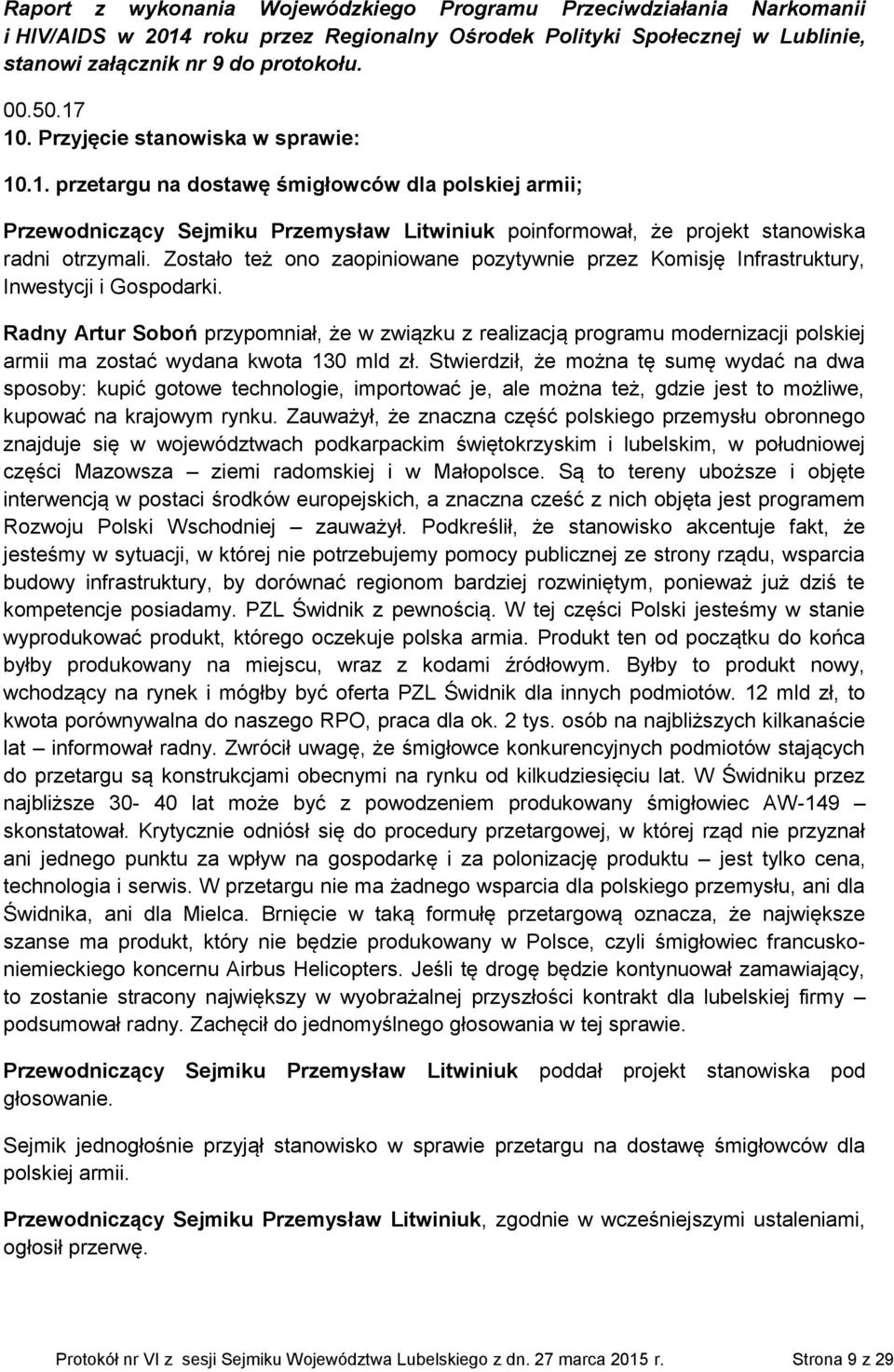 Zostało też ono zaopiniowane pozytywnie przez Komisję Infrastruktury, Inwestycji i Gospodarki.