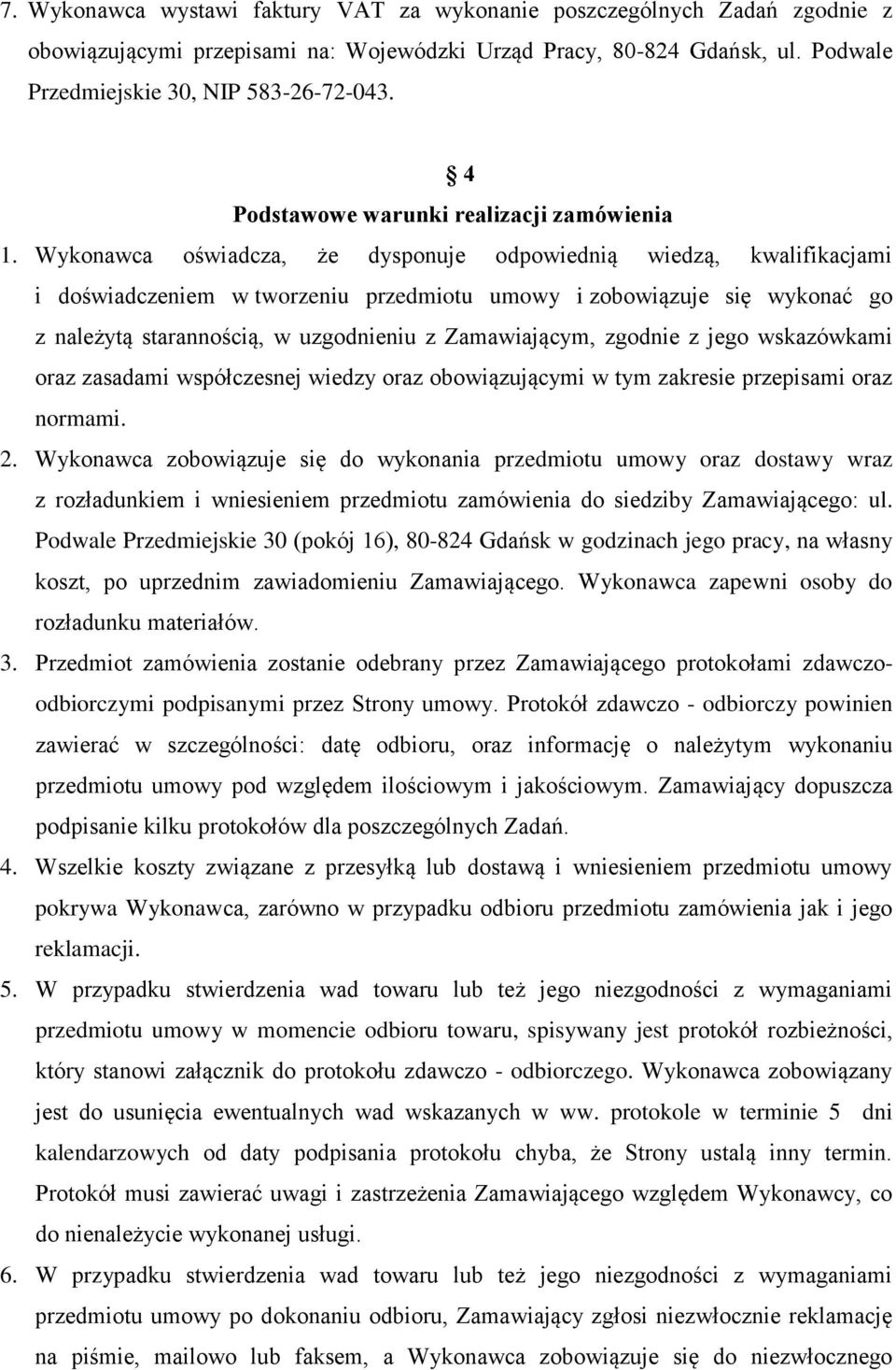 Wykonawca oświadcza, że dysponuje odpowiednią wiedzą, kwalifikacjami i doświadczeniem w tworzeniu przedmiotu umowy i zobowiązuje się wykonać go z należytą starannością, w uzgodnieniu z Zamawiającym,