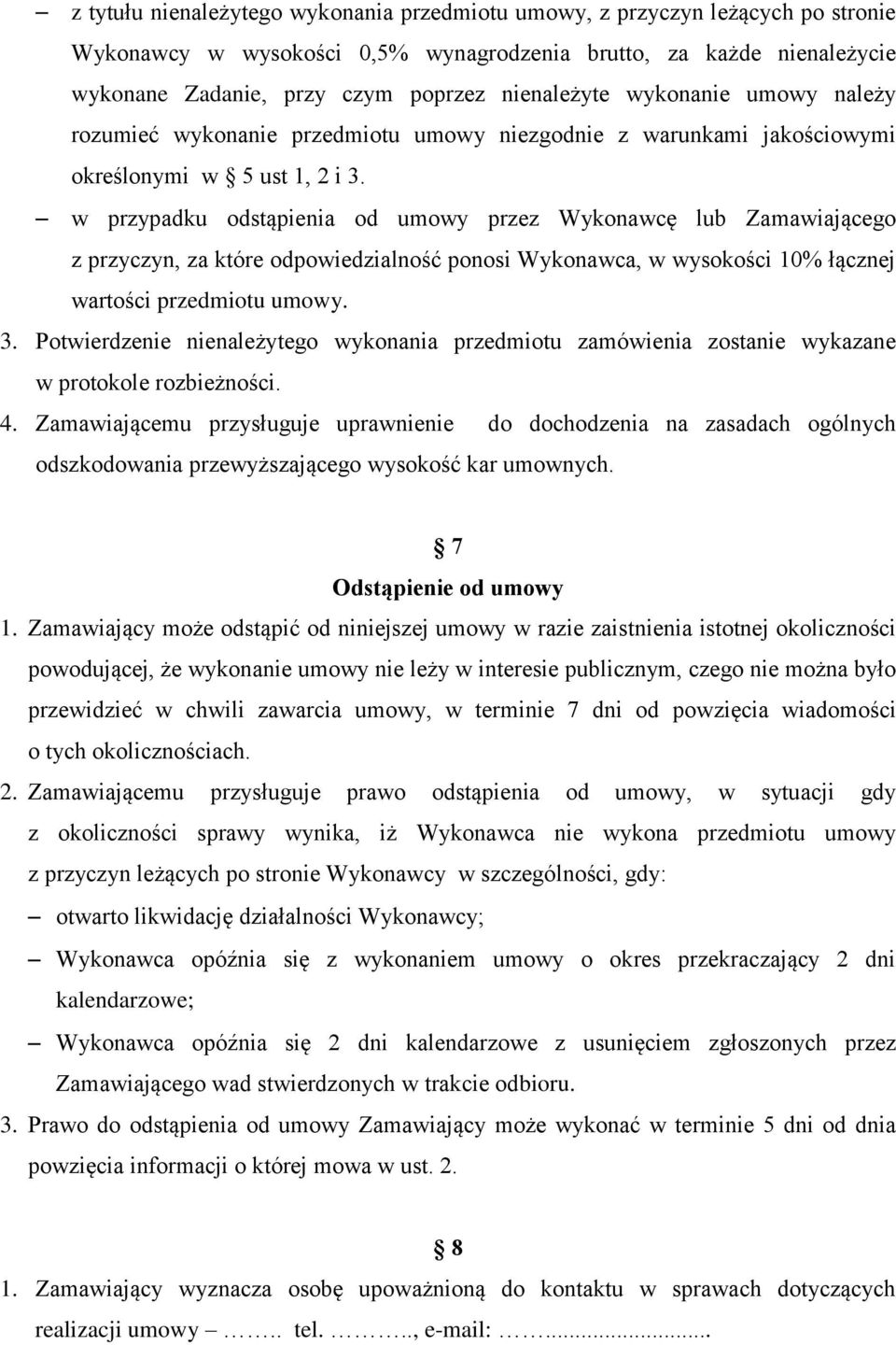 w przypadku odstąpienia od umowy przez Wykonawcę lub Zamawiającego z przyczyn, za które odpowiedzialność ponosi Wykonawca, w wysokości 10% łącznej wartości przedmiotu umowy. 3.