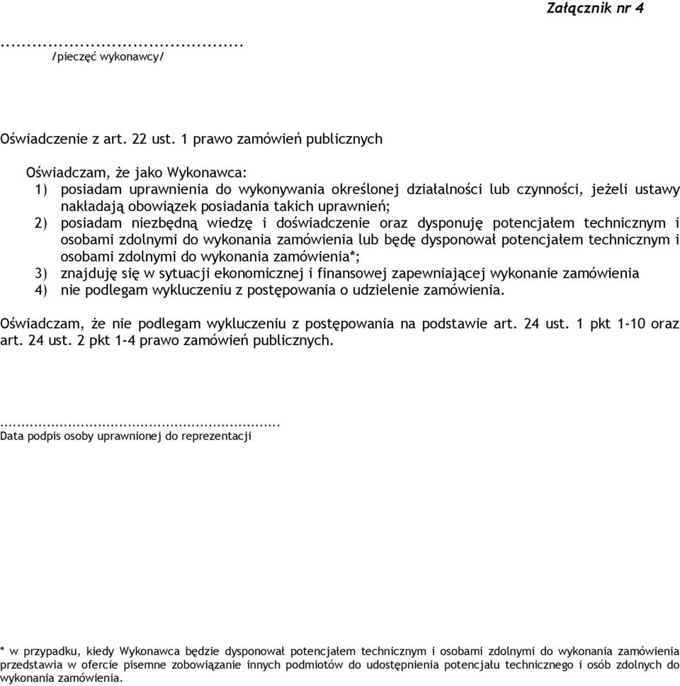 uprawnień; 2) posiadam niezbędną wiedzę i doświadczenie oraz dysponuję potencjałem technicznym i osobami zdolnymi do wykonania zamówienia lub będę dysponował potencjałem technicznym i osobami