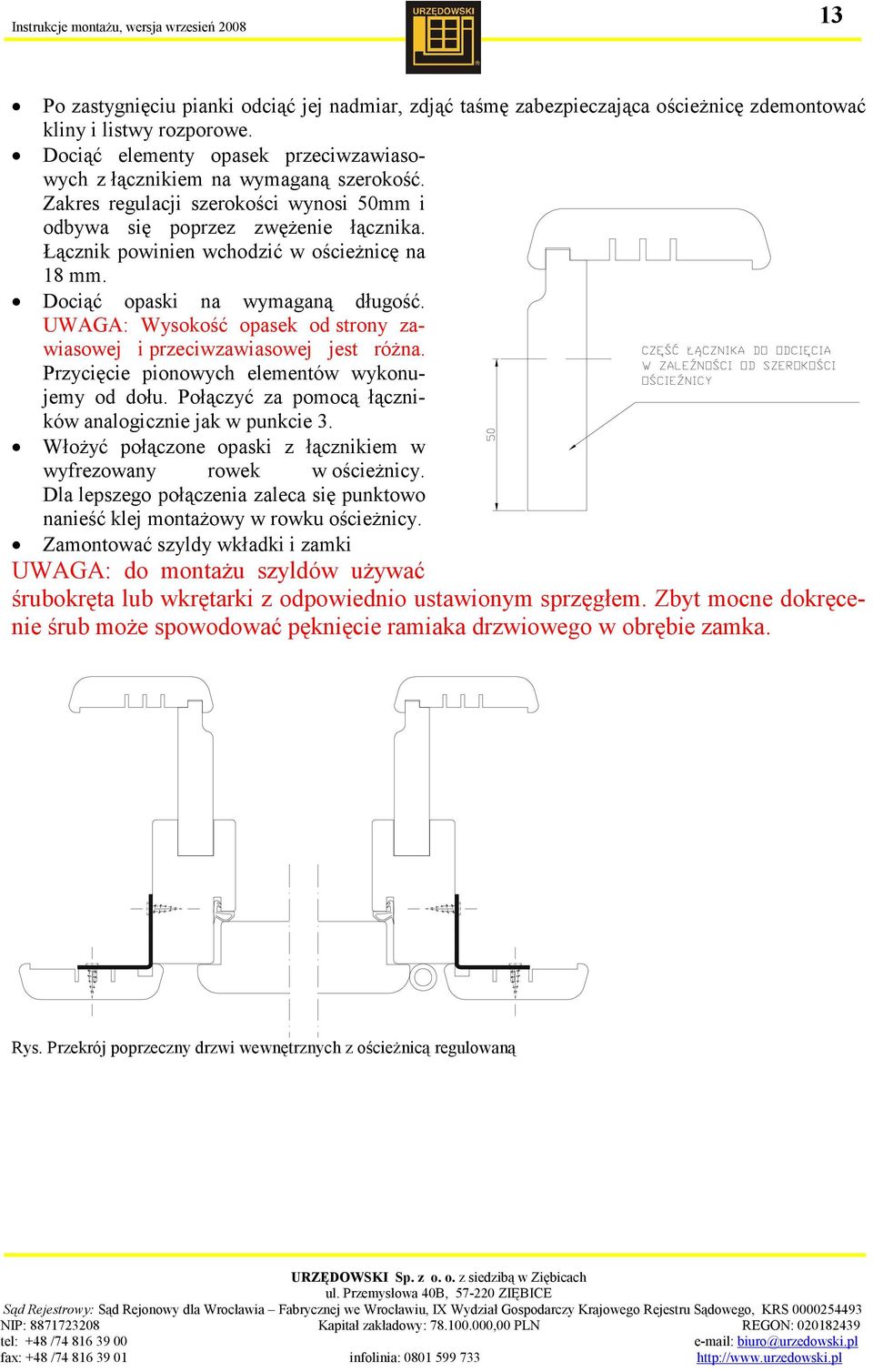 UWAGA: Wysokość opasek od strony zawiasowej i przeciwzawiasowej jest różna. Przycięcie pionowych elementów wykonujemy od dołu. Połączyć za pomocą łączników analogicznie jak w punkcie 3.