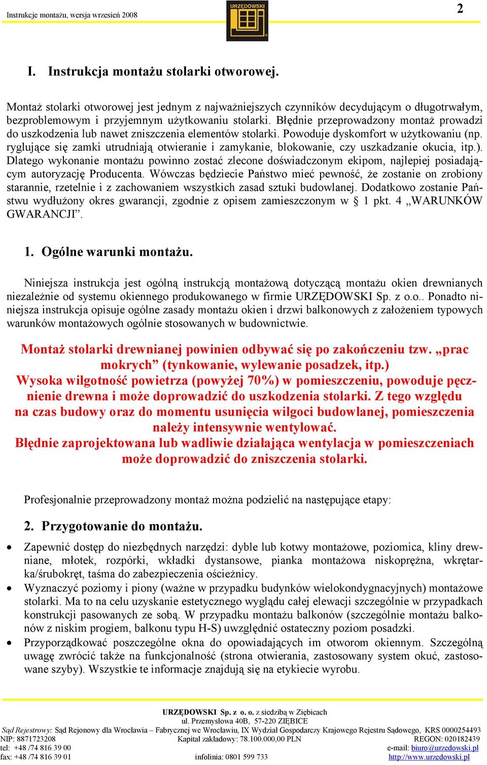 ryglujące się zamki utrudniają otwieranie i zamykanie, blokowanie, czy uszkadzanie okucia, itp.).