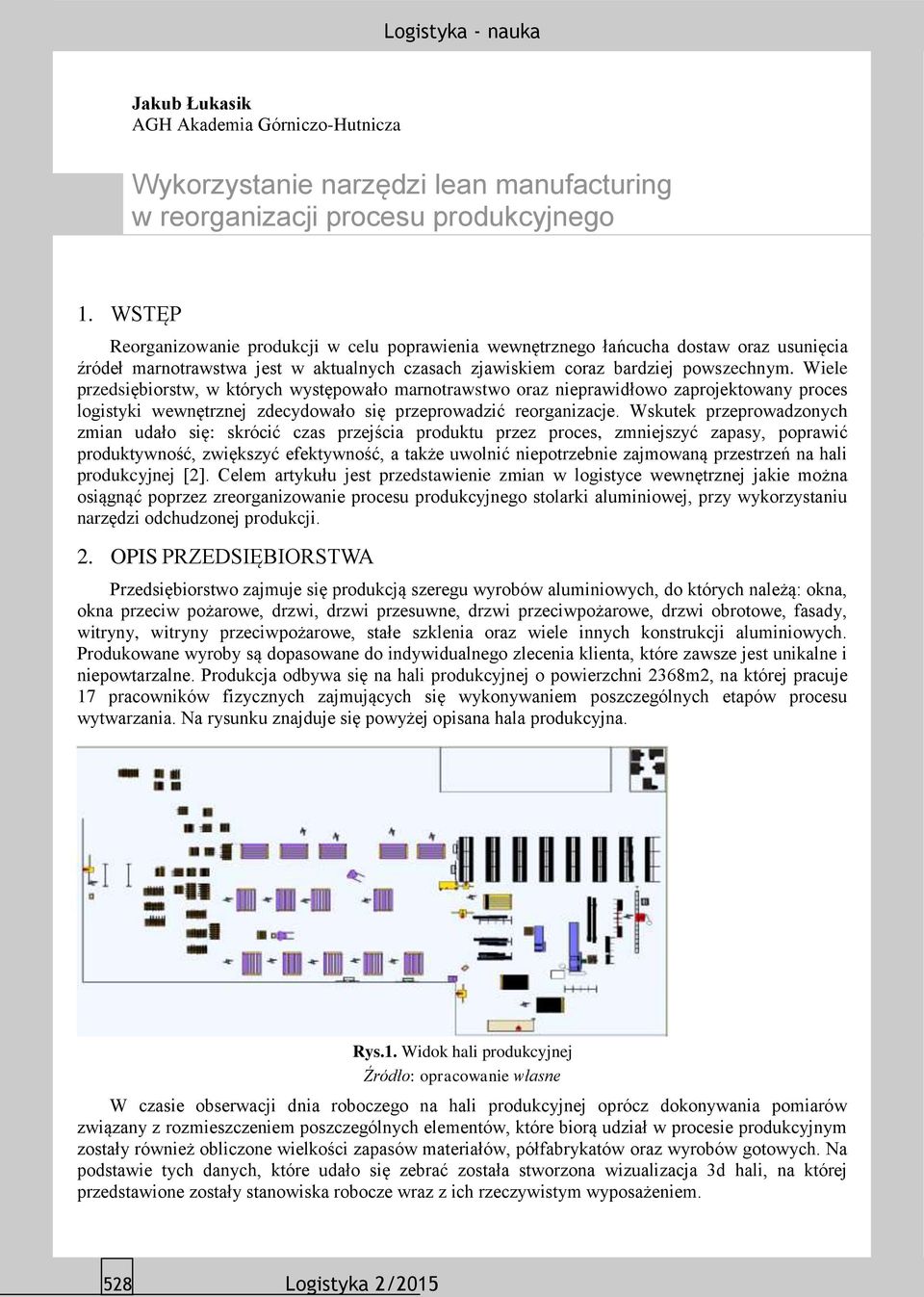 Wiele przedsiębiorstw, w których występowało marnotrawstwo oraz nieprawidłowo zaprojektowany proces logistyki wewnętrznej zdecydowało się przeprowadzić reorganizacje.