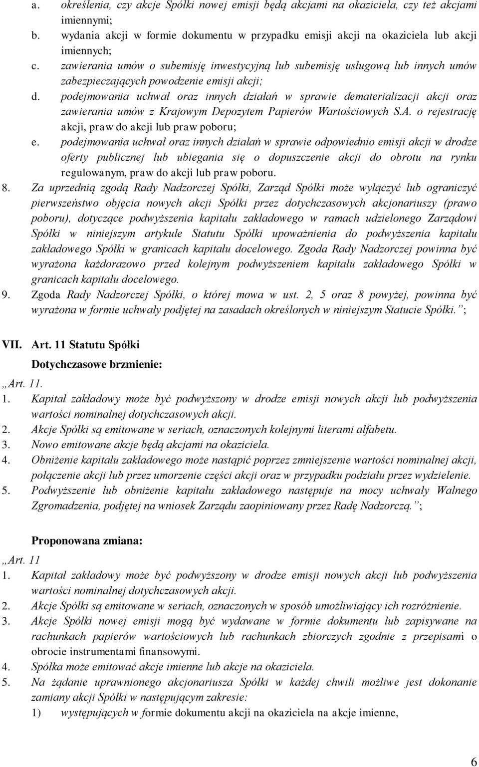 podejmowania uchwał oraz innych działań w sprawie dematerializacji akcji oraz zawierania umów z Krajowym Depozytem Papierów Wartościowych S.A. o rejestrację akcji, praw do akcji lub praw poboru; e.