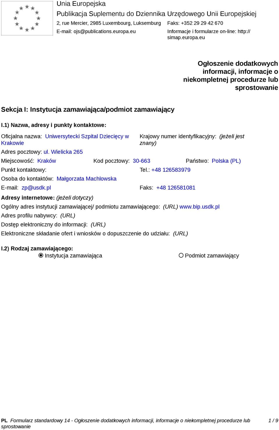 1) Nazwa, adresy i punkty kontaktowe: Oficjalna nazwa: Uniwersytecki Szpital Dziecięcy w Krakowie Adres pocztowy: ul.