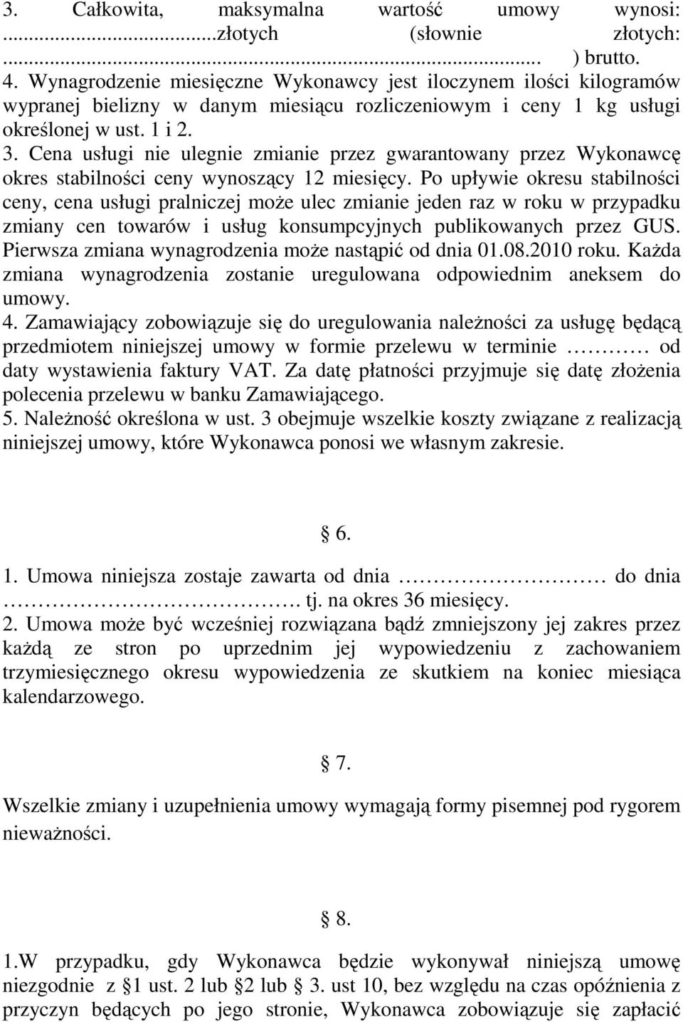 Cena usługi nie ulegnie zmianie przez gwarantowany przez Wykonawcę okres stabilności ceny wynoszący 12 miesięcy.