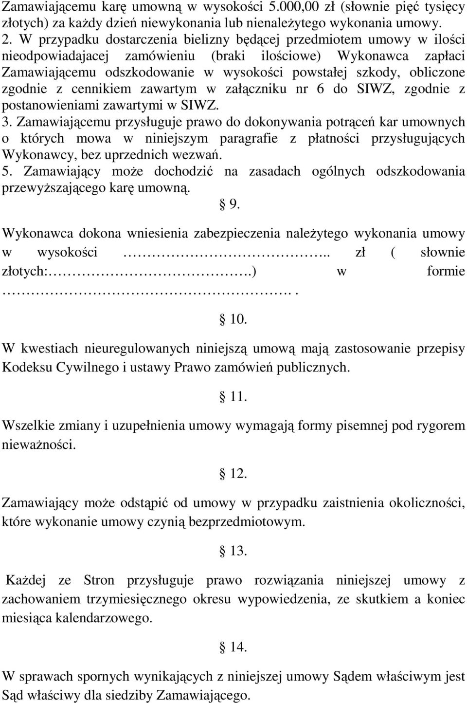 obliczone zgodnie z cennikiem zawartym w załączniku nr 6 do SIWZ, zgodnie z postanowieniami zawartymi w SIWZ. 3.