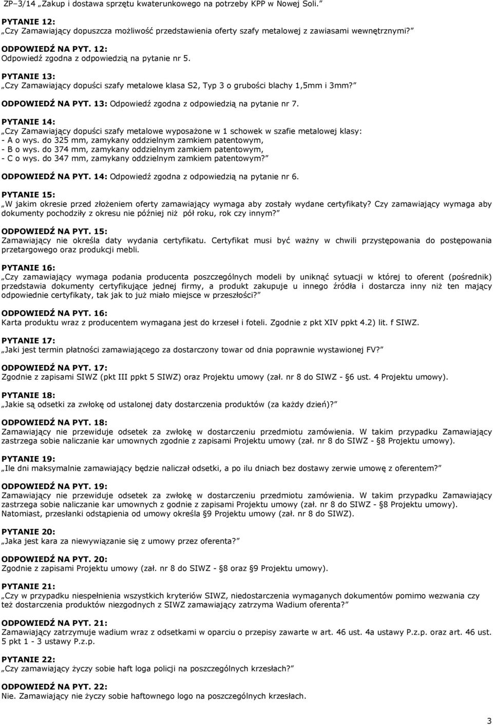 PYTANIE 14: Czy Zamawiający dopuści szafy metalowe wyposażone w 1 schowek w szafie metalowej klasy: - A o wys. do 325 mm, zamykany oddzielnym zamkiem patentowym, - B o wys.