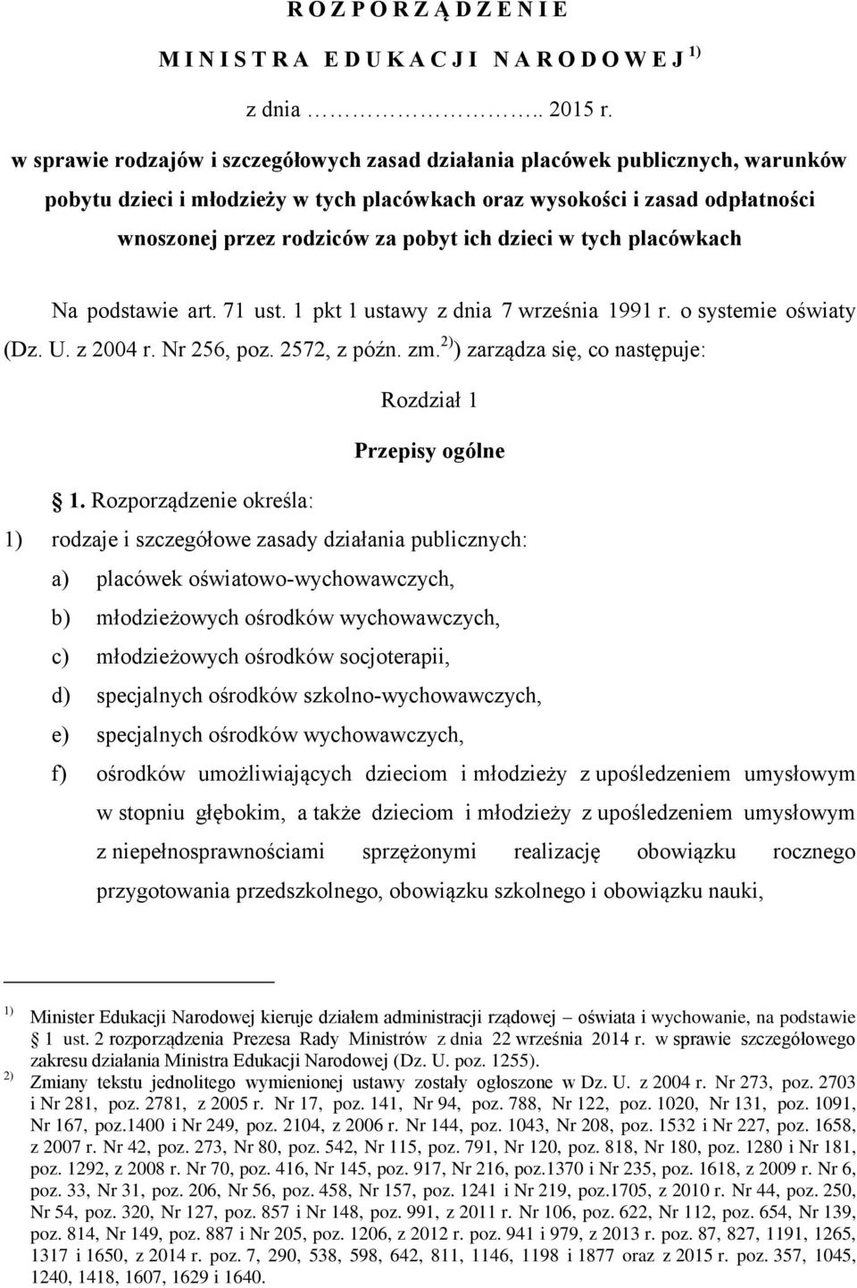 dzieci w tych placówkach Na podstawie art. 71 ust. 1 pkt 1 ustawy z dnia 7 września 1991 r. o systemie oświaty (Dz. U. z 2004 r. Nr 256, poz. 2572, z późn. zm.