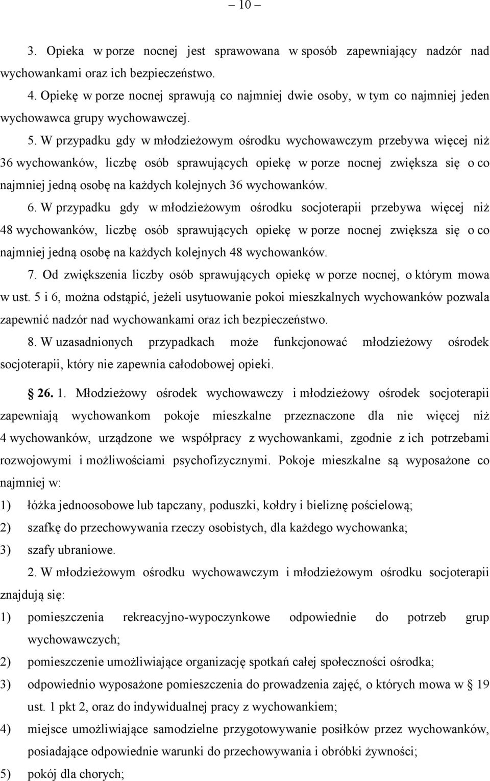 W przypadku gdy w młodzieżowym ośrodku wychowawczym przebywa więcej niż 36 wychowanków, liczbę osób sprawujących opiekę w porze nocnej zwiększa się o co najmniej jedną osobę na każdych kolejnych 36