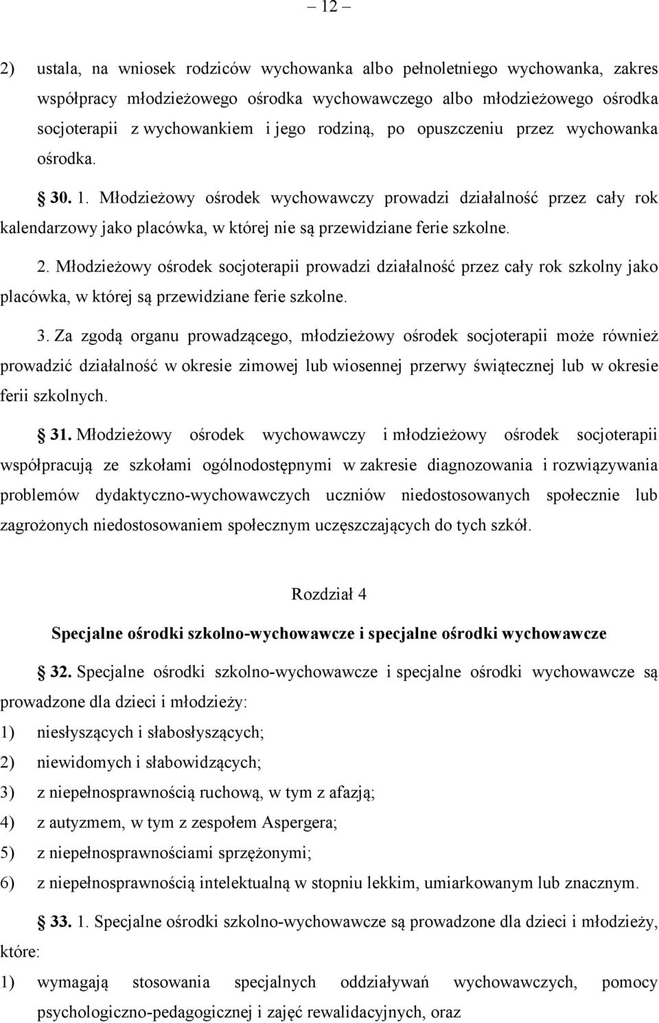 Młodzieżowy ośrodek socjoterapii prowadzi działalność przez cały rok szkolny jako placówka, w której są przewidziane ferie szkolne. 3.