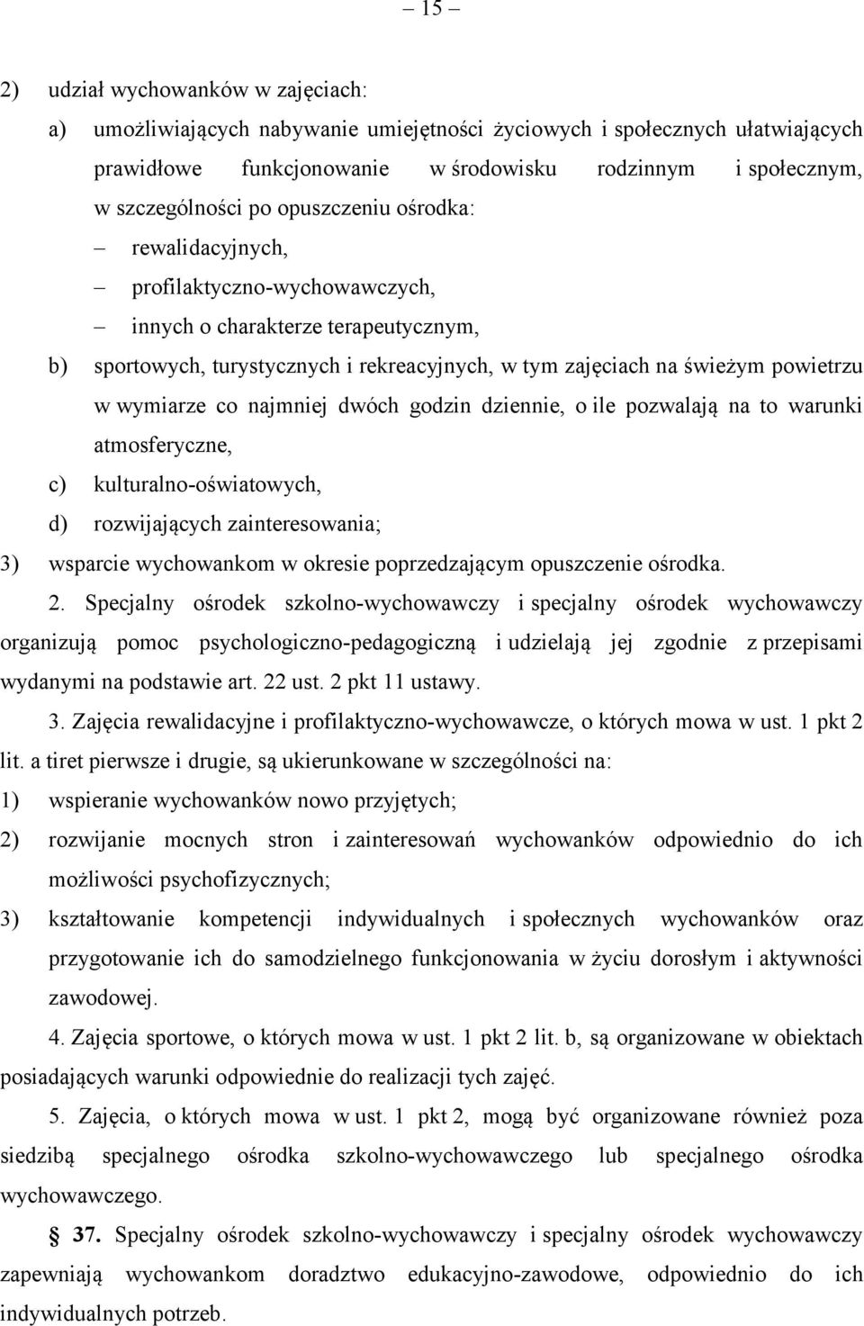 co najmniej dwóch godzin dziennie, o ile pozwalają na to warunki atmosferyczne, c) kulturalno-oświatowych, d) rozwijających zainteresowania; 3) wsparcie wychowankom w okresie poprzedzającym