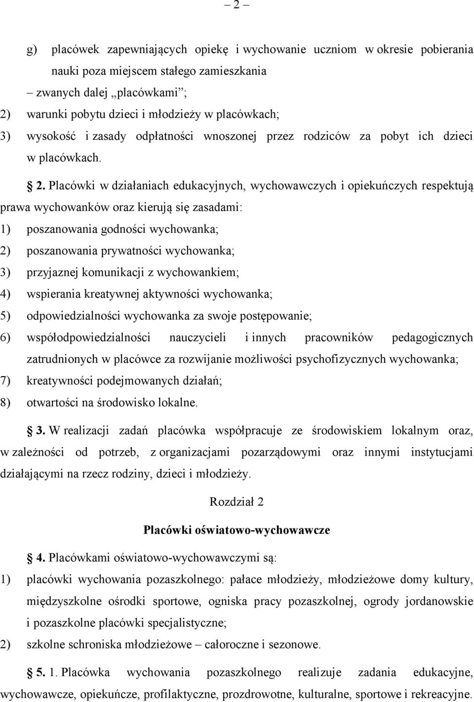 Placówki w działaniach edukacyjnych, wychowawczych i opiekuńczych respektują prawa wychowanków oraz kierują się zasadami: 1) poszanowania godności wychowanka; 2) poszanowania prywatności wychowanka;