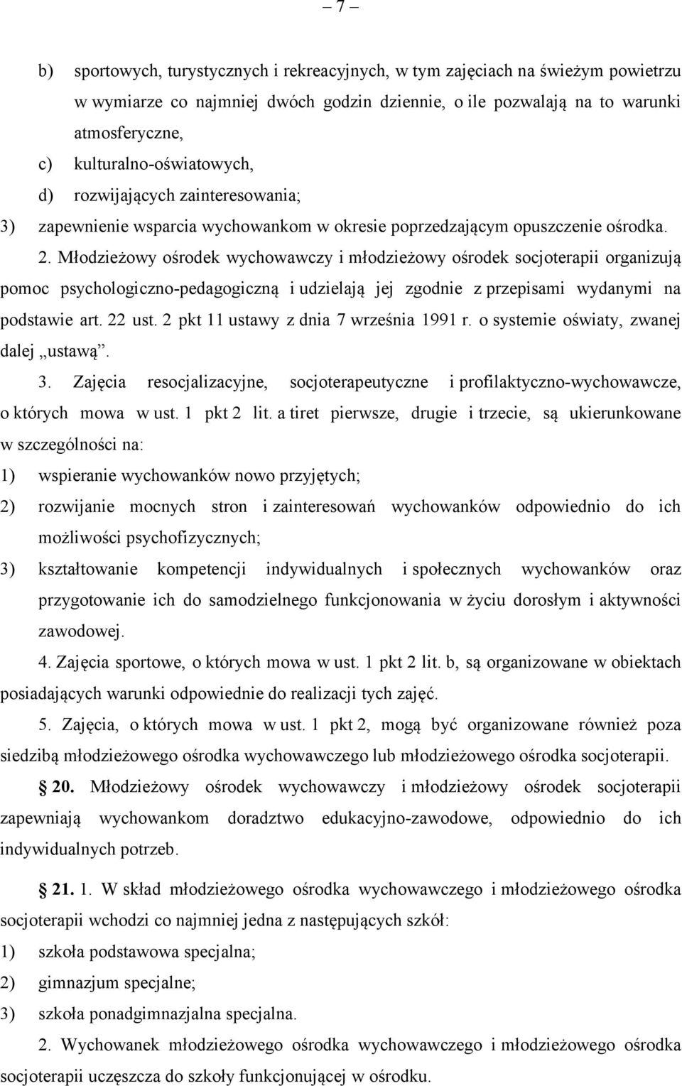 Młodzieżowy ośrodek wychowawczy i młodzieżowy ośrodek socjoterapii organizują pomoc psychologiczno-pedagogiczną i udzielają jej zgodnie z przepisami wydanymi na podstawie art. 22 ust.