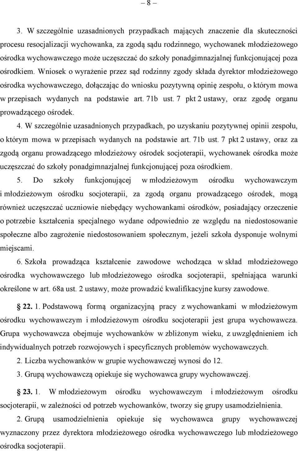 Wniosek o wyrażenie przez sąd rodzinny zgody składa dyrektor młodzieżowego ośrodka wychowawczego, dołączając do wniosku pozytywną opinię zespołu, o którym mowa w przepisach wydanych na podstawie art.