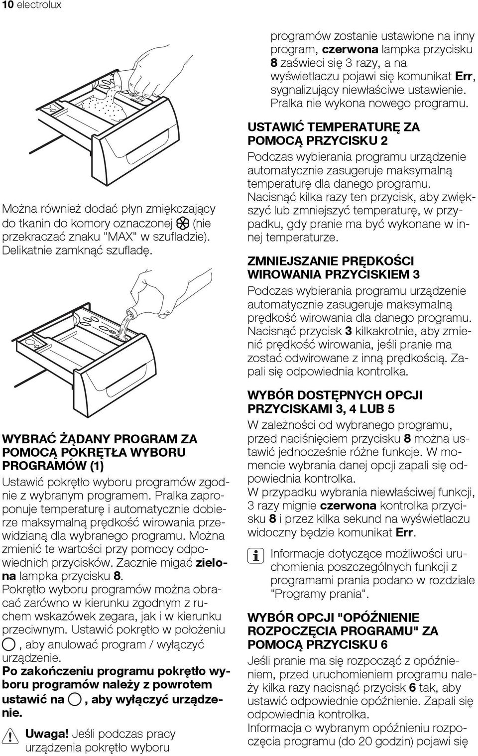 WYBRAĆ ŻĄDANY PROGRAM ZA POMOCĄ POKRĘTŁA WYBORU PROGRAMÓW (1) Ustawić pokrętło wyboru programów zgodnie z wybranym programem.