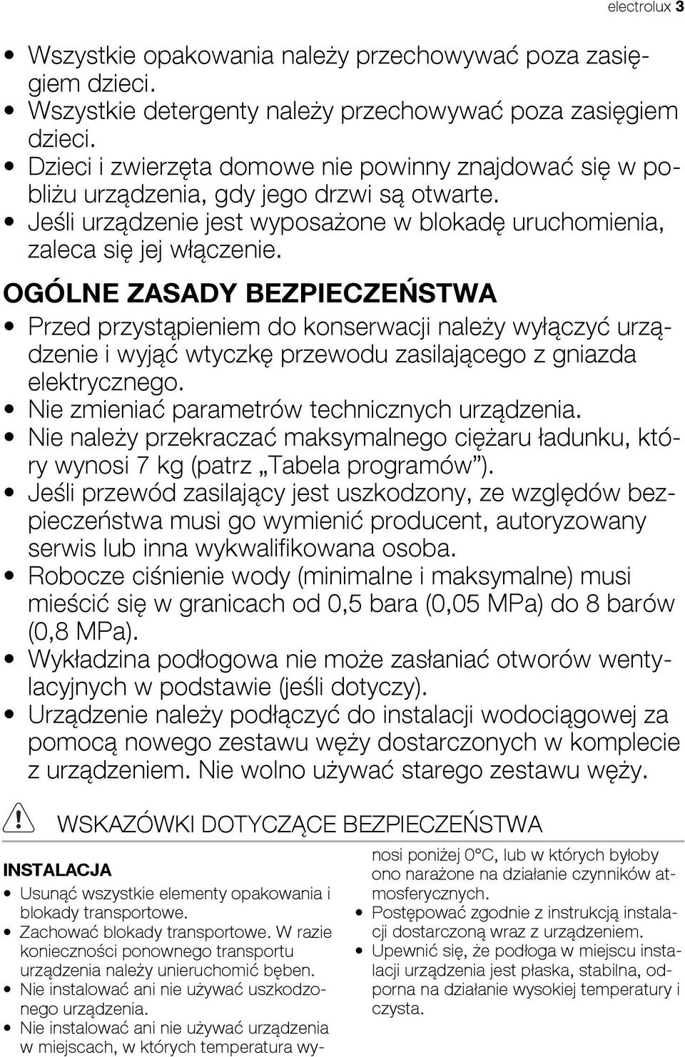 OGÓLNE ZASADY BEZPIECZEŃSTWA Przed przystąpieniem do konserwacji należy wyłączyć urządzenie i wyjąć wtyczkę przewodu zasilającego z gniazda elektrycznego.