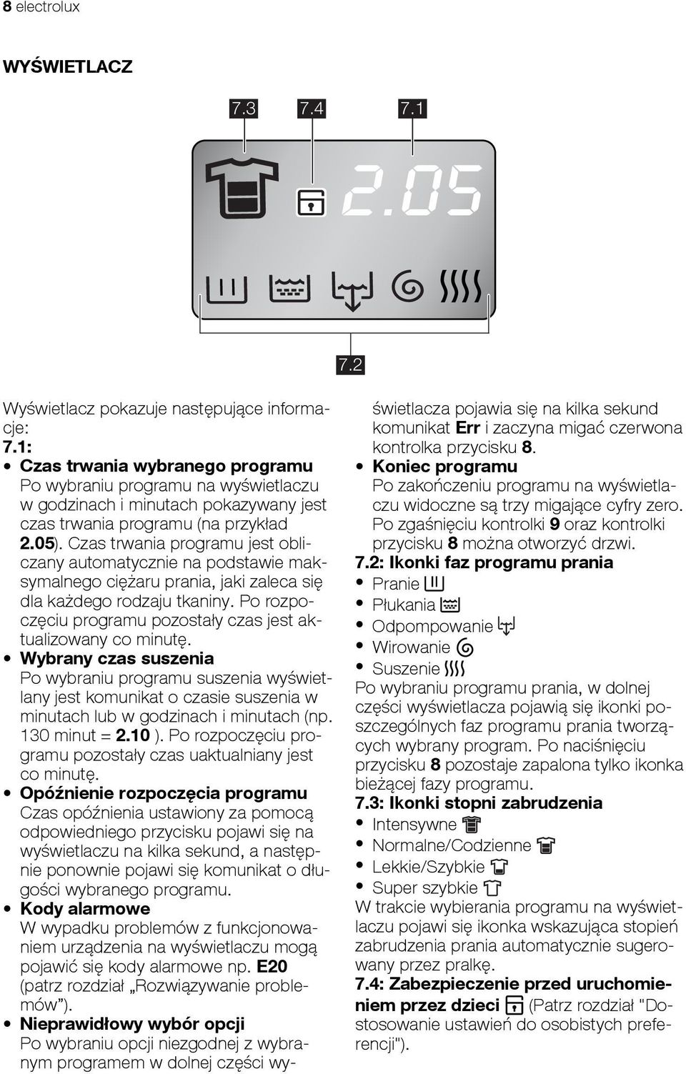 Czas trwania programu jest obliczany automatycznie na podstawie maksymalnego ciężaru prania, jaki zaleca się dla każdego rodzaju tkaniny.