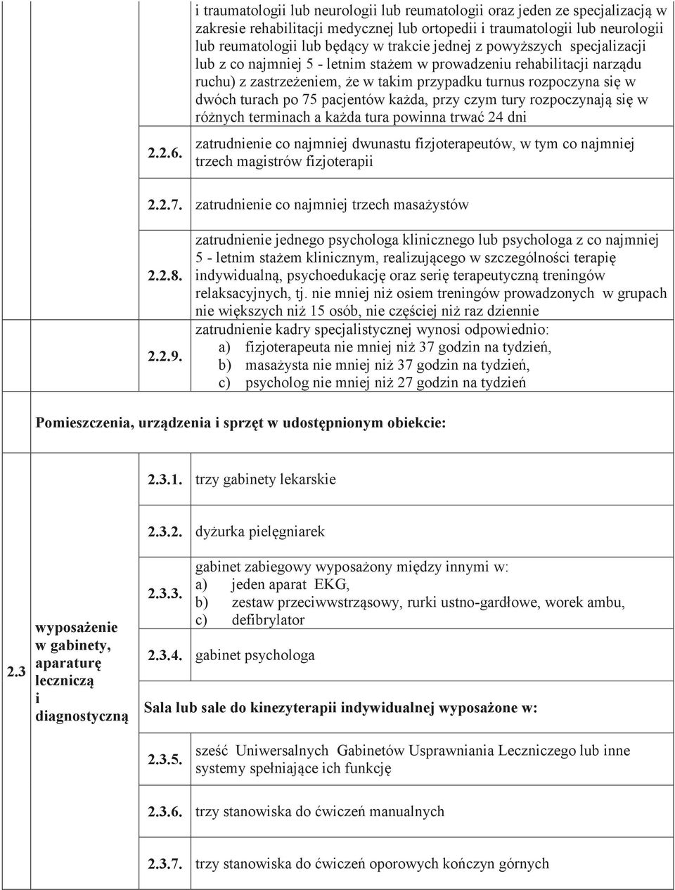 1 7 1 7 1 7 1 7 1 7 1 7 1 7 zatrudnienie co najmniej dwunastu fizjoterapeut w, w tym co najmniej trzech magistr w fizjoterapii 2.2.7. 1 7 1 7 1 7 2.2.8. 2.2.9.