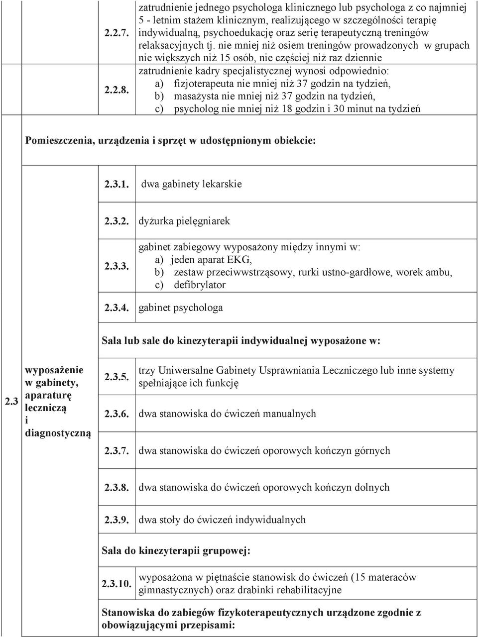 3.2. 2.3.3. 1 7 1 7 1 7 1 7 1 7 a) jeden aparat EKG, b) 1 7 1 7 1 7 1 7 1 7 1 7 1 7-1 7 c) defibrylator 2.3.4. gabinet psychologa Sala lub sale do kinezyterapii indywidualnej 1 7 1 7: 2.