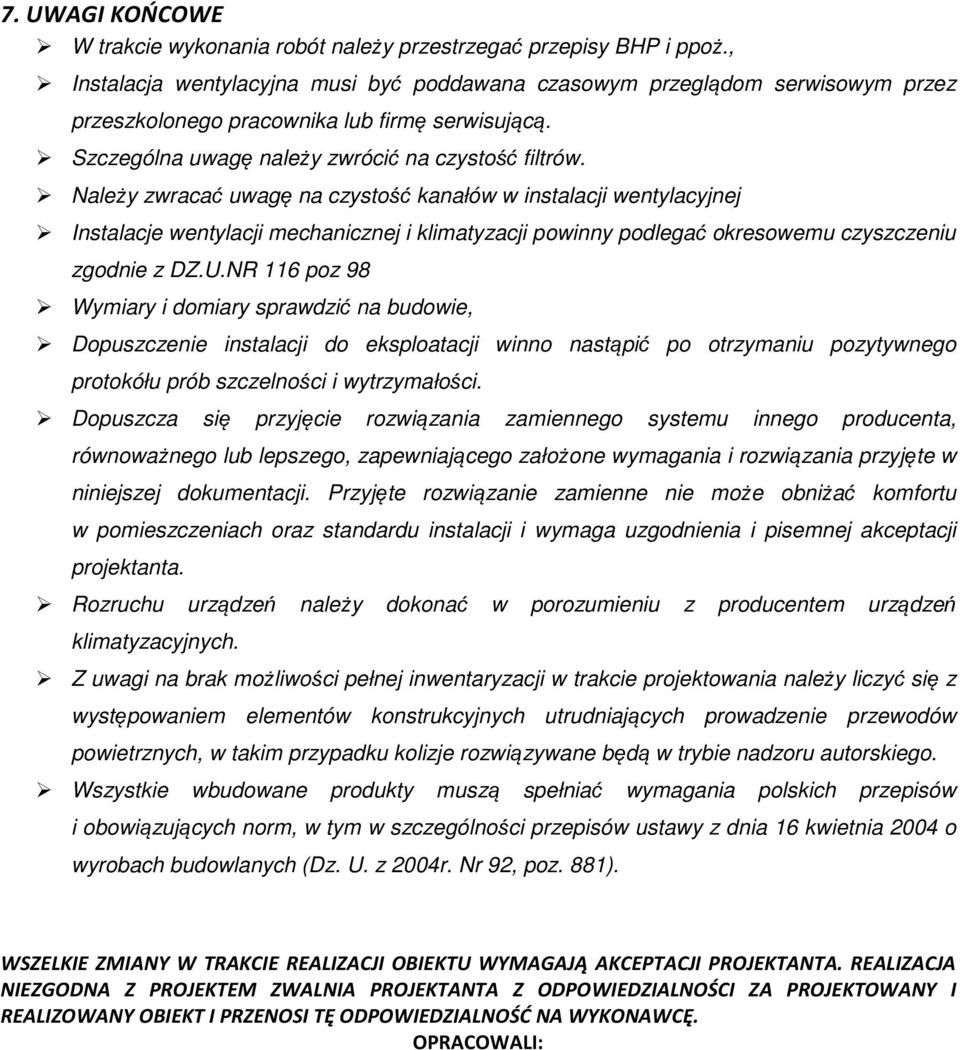 Należy zwracać uwagę na czystość kanałów w instalacji wentylacyjnej Instalacje wentylacji mechanicznej i klimatyzacji powinny podlegać okresowemu czyszczeniu zgodnie z DZ.U.