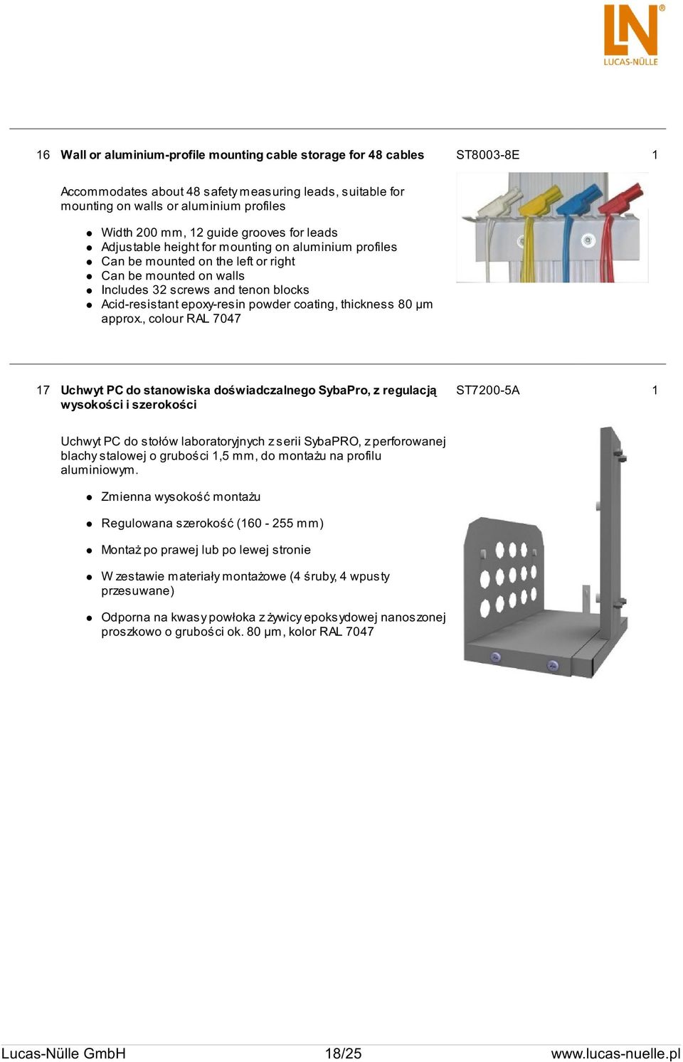 guide grooves for leads Adjustable height for mounting on aluminium profiles Can be mounted on the left or right Can be mounted on walls Includes 32 screws and tenon blocks Acid-resistant epoxy-resin