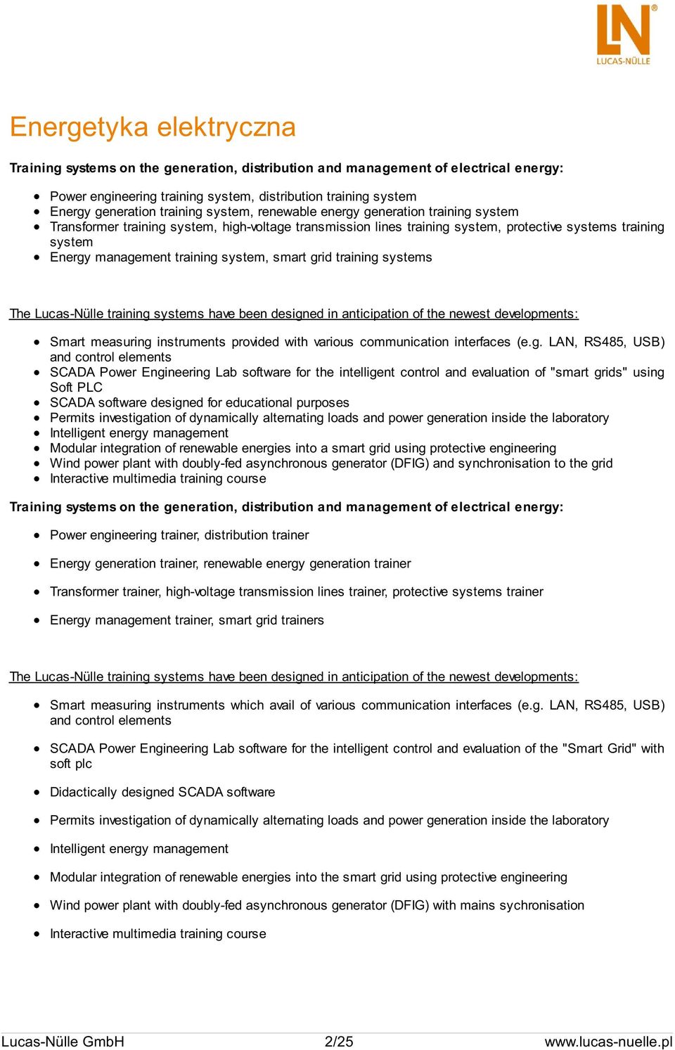 smart grid training systems The Lucas-Nülle training systems have been designed in anticipation of the newest developments: Smart measuring instruments provided with various communication interfaces