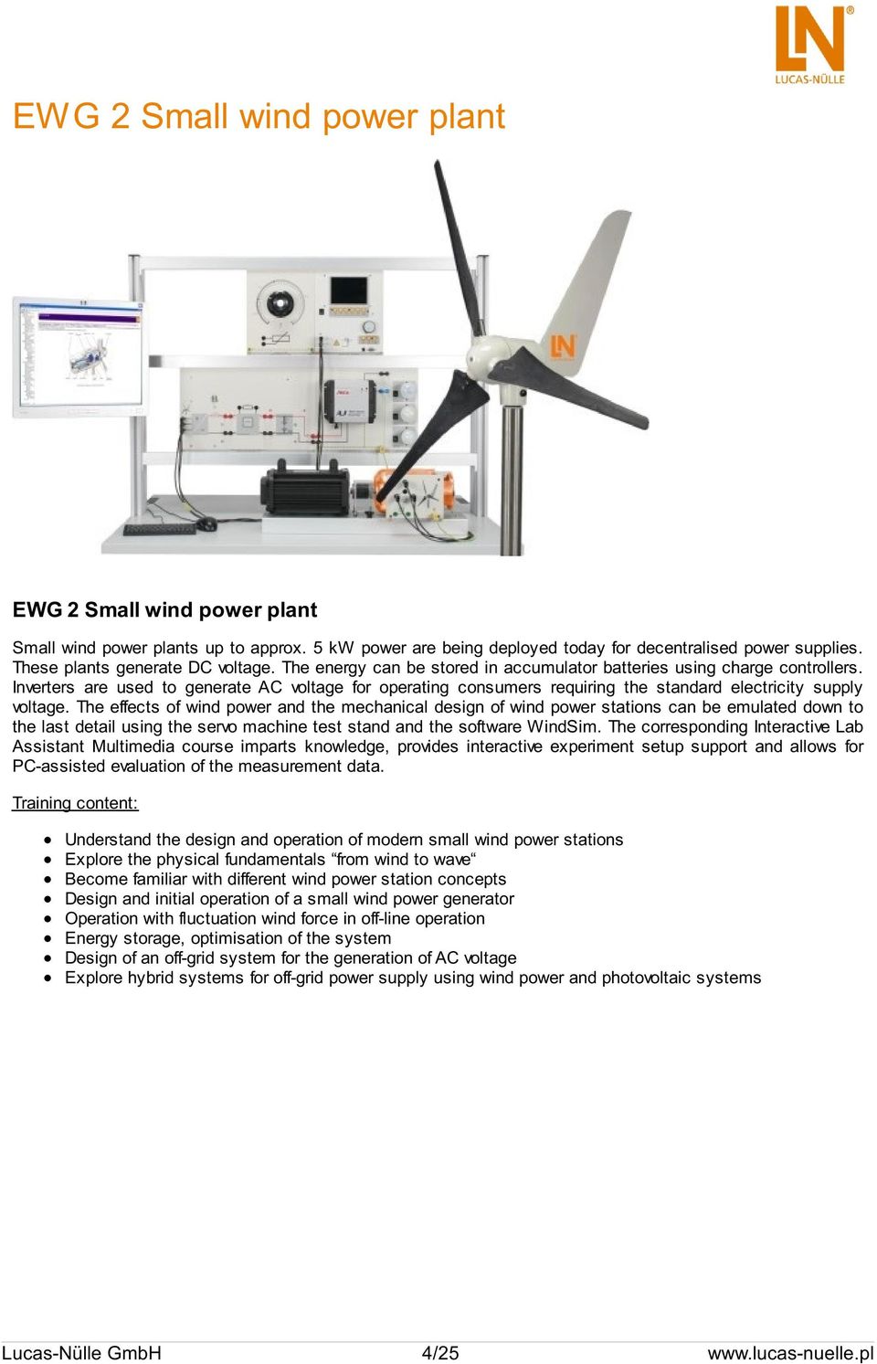 The effects of wind power and the mechanical design of wind power stations can be emulated down to the last detail using the servo machine test stand and the software WindSim.