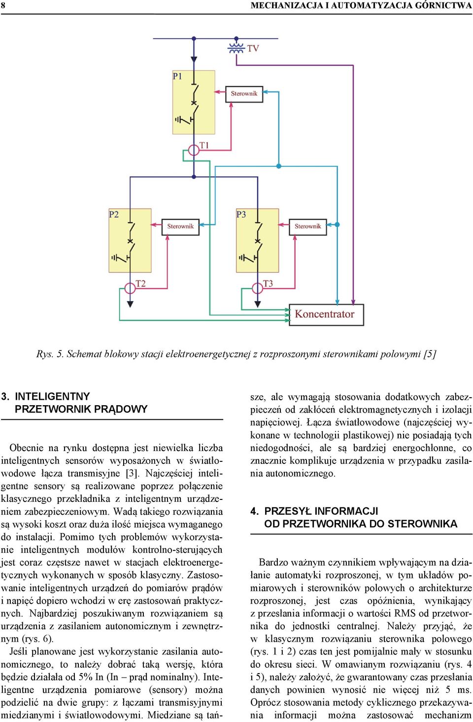 Najczęściej inteligentne sensory są realizowane poprzez połączenie klasycznego przekładnika z inteligentnym urządzeniem zabezpieczeniowym.