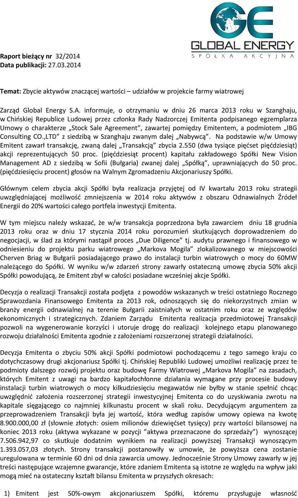 zawartej pomiędzy Emitentem, a podmiotem IBG Consulting CO.,LTD z siedzibą w Szanghaju zwanym dalej Nabywcą. Na podstawie w/w Umowy Emitent zawarł transakcję, zwaną dalej Transakcją zbycia 2.