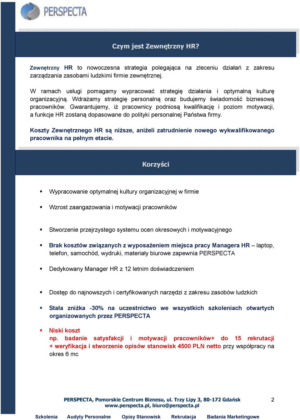 Gwarantujemy, iż pracownicy podniosą kwalifikację i poziom motywacji, a funkcje HR zostaną dopasowane do polityki personalnej Państwa firmy.