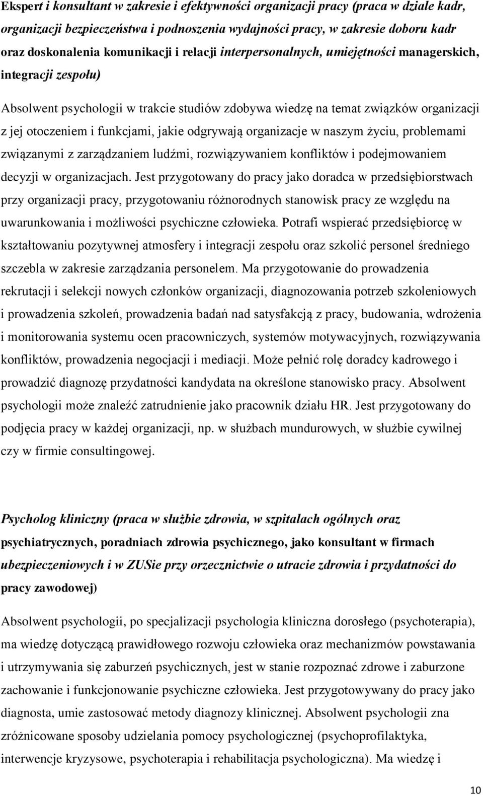 odgrywają organizacje w naszym życiu, problemami związanymi z zarządzaniem ludźmi, rozwiązywaniem konfliktów i podejmowaniem decyzji w organizacjach.