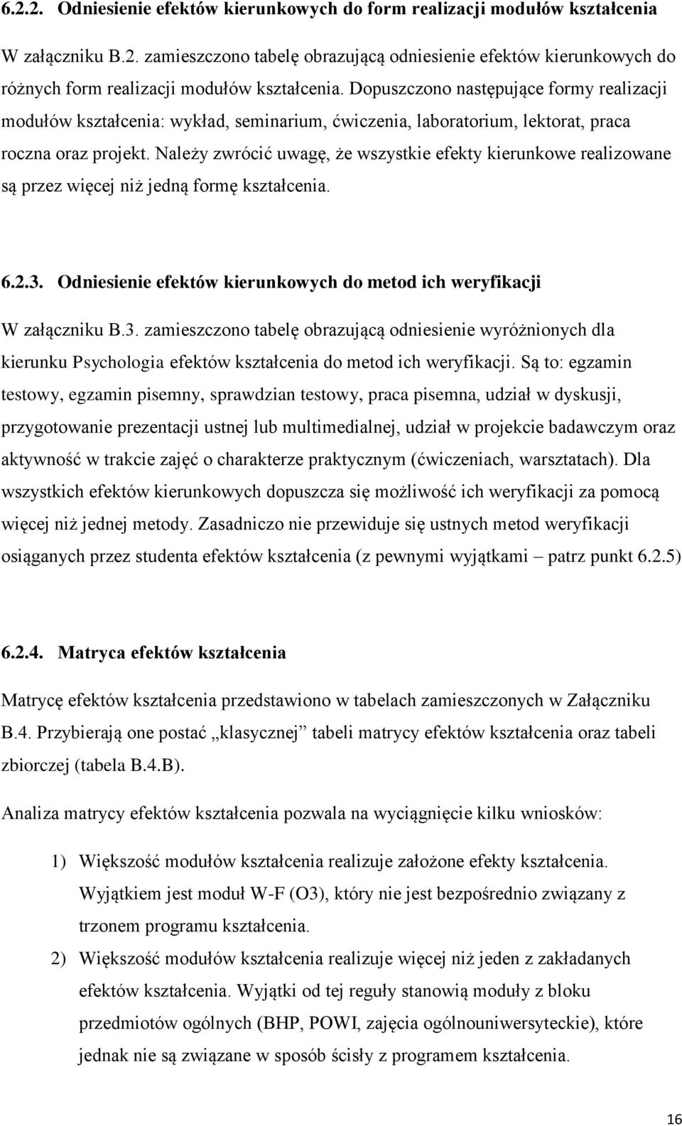 Należy zwrócić uwagę, że wszystkie efekty kierunkowe realizowane są przez więcej niż jedną formę kształcenia. 6.2.3.