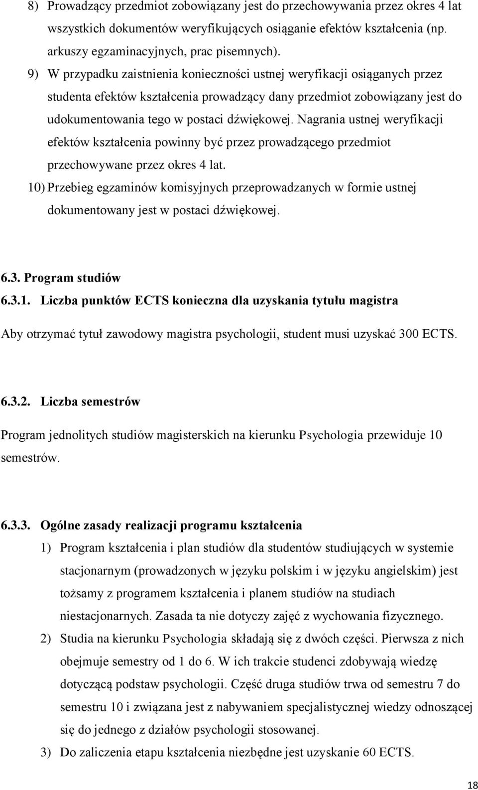 Nagrania ustnej weryfikacji efektów kształcenia powinny być przez prowadzącego przedmiot przechowywane przez okres 4 lat.