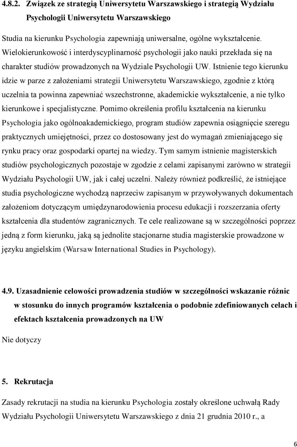 Istnienie tego kierunku idzie w parze z założeniami strategii Uniwersytetu Warszawskiego, zgodnie z którą uczelnia ta powinna zapewniać wszechstronne, akademickie wykształcenie, a nie tylko