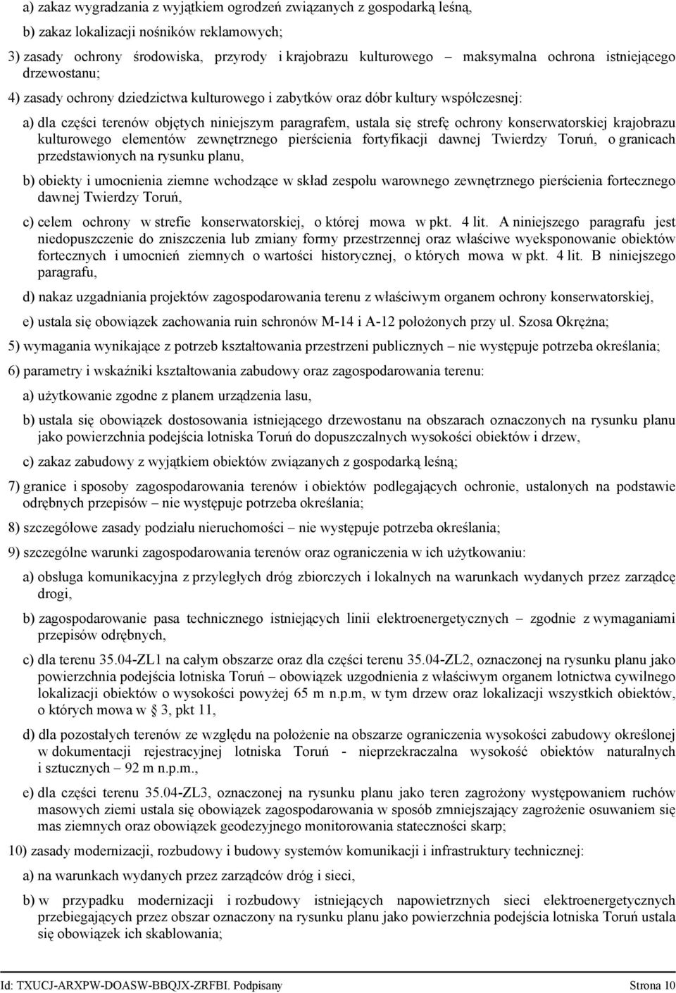 konserwatorskiej krajobrazu kulturowego elementów zewnętrznego pierścienia fortyfikacji dawnej Twierdzy Toruń, o granicach przedstawionych na rysunku planu, b) obiekty i umocnienia ziemne wchodzące w