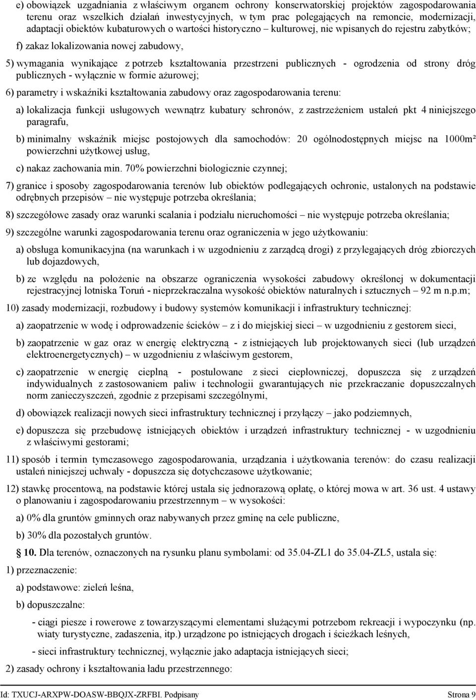 przestrzeni publicznych - ogrodzenia od strony dróg publicznych - wyłącznie w formie ażurowej; 6) parametry i wskaźniki kształtowania zabudowy oraz zagospodarowania terenu: a) lokalizacja funkcji