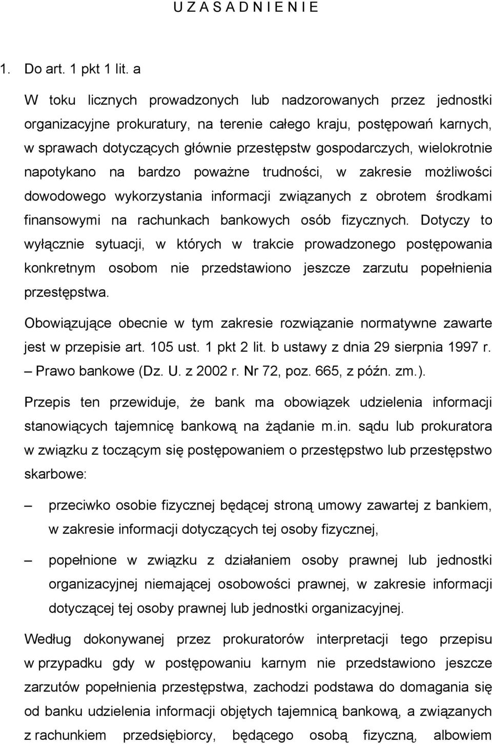 wielokrotnie napotykano na bardzo poważne trudności, w zakresie możliwości dowodowego wykorzystania informacji związanych z obrotem środkami finansowymi na rachunkach bankowych osób fizycznych.