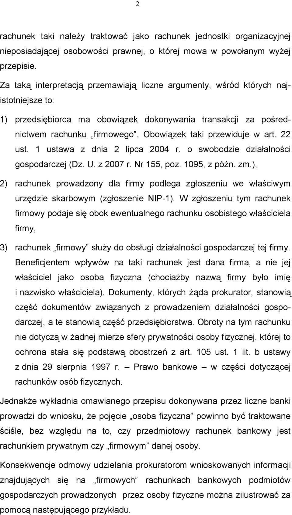 Obowiązek taki przewiduje w art. 22 ust. 1 ustawa z dnia 2 lipca 2004 r. o swobodzie działalności gospodarczej (Dz. U. z 2007 r. Nr 155, poz. 1095, z późn. zm.