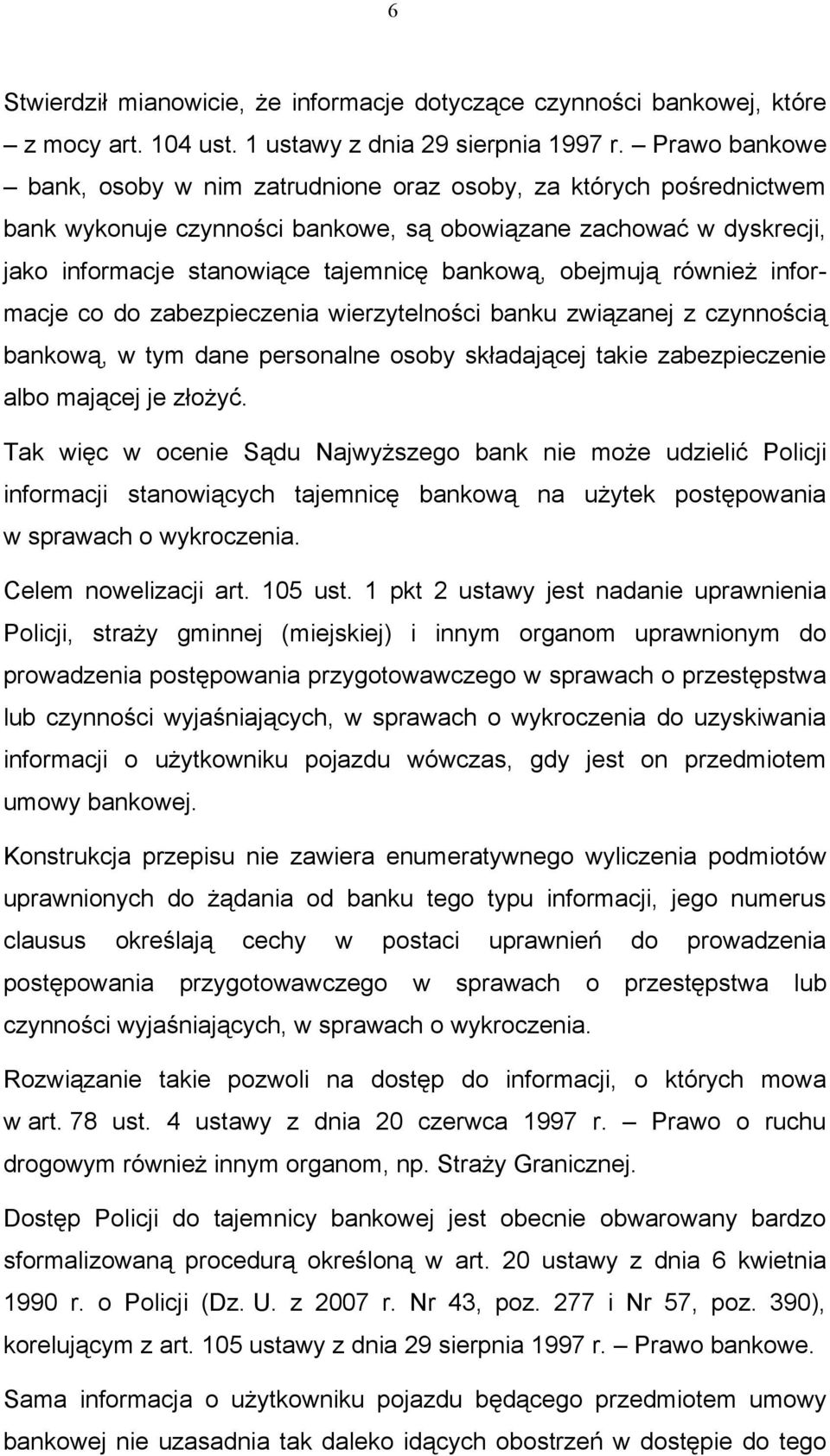 obejmują również informacje co do zabezpieczenia wierzytelności banku związanej z czynnością bankową, w tym dane personalne osoby składającej takie zabezpieczenie albo mającej je złożyć.