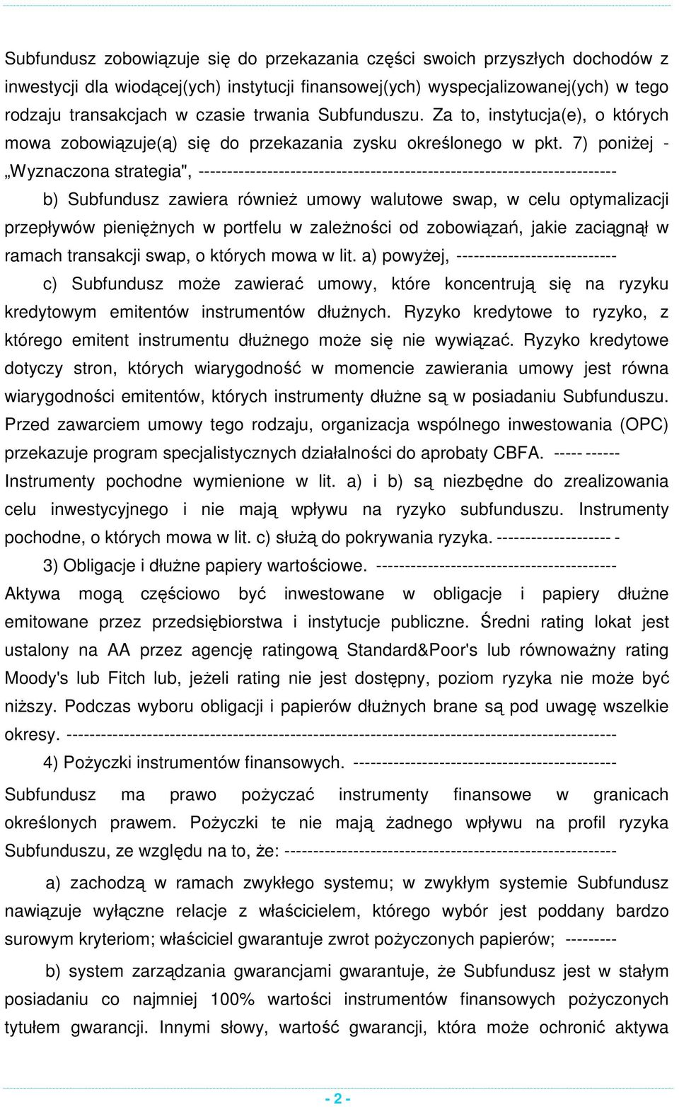 7) poniżej - Wyznaczona strategia", ------------------------------------------------------------------------- b) Subfundusz zawiera również umowy walutowe swap, w celu optymalizacji przepływów