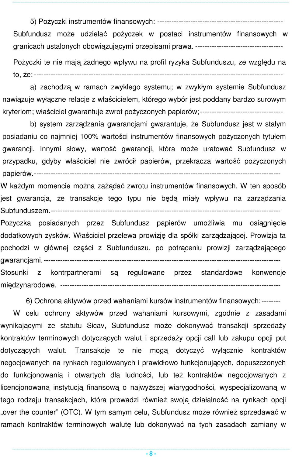 ------------------------------------- Pożyczki te nie mają żadnego wpływu na profil ryzyka Subfunduszu, ze względu na to, że: