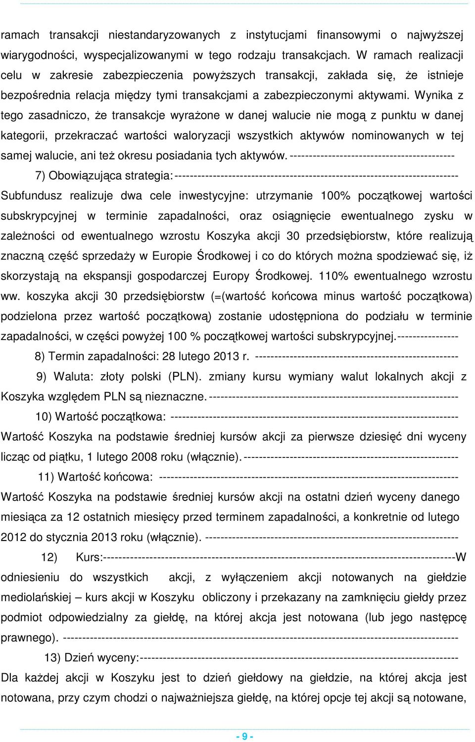 Wynika z tego zasadniczo, że transakcje wyrażone w danej walucie nie mogą z punktu w danej kategorii, przekraczać wartości waloryzacji wszystkich aktywów nominowanych w tej samej walucie, ani też