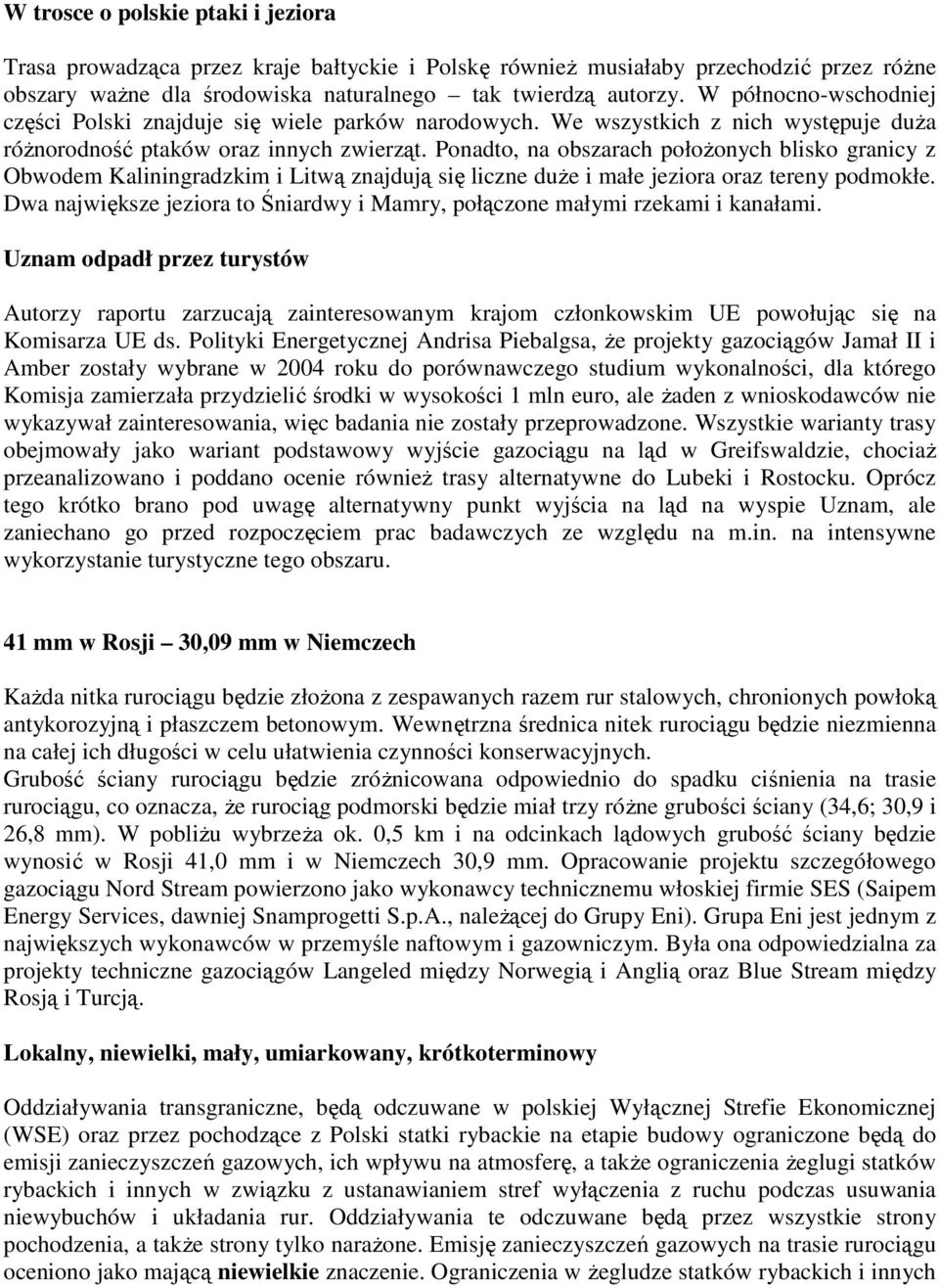 Ponadto, na obszarach połoŝonych blisko granicy z Obwodem Kaliningradzkim i Litwą znajdują się liczne duŝe i małe jeziora oraz tereny podmokłe.