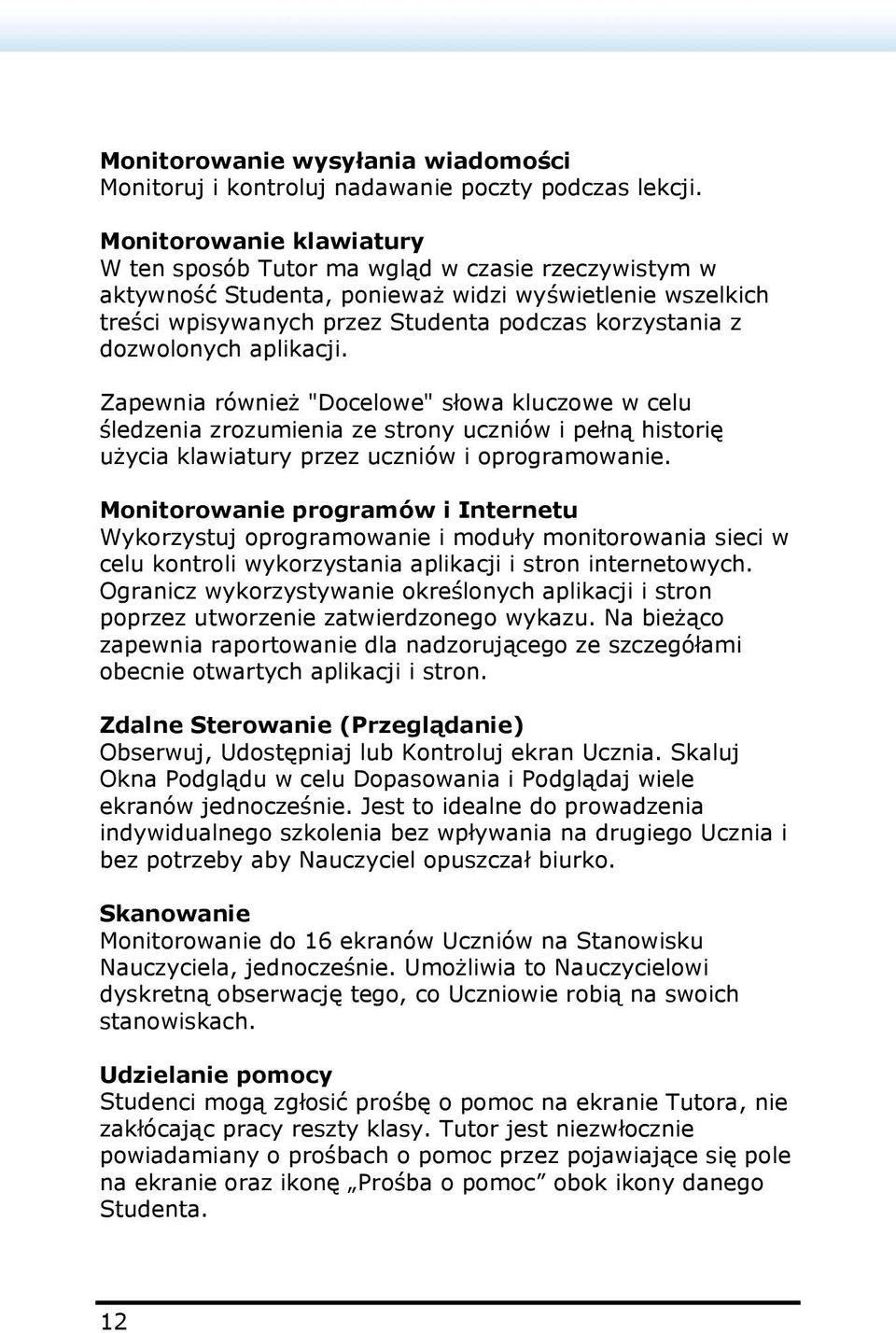 dozwolonych aplikacji. Zapewnia również "Docelowe" słowa kluczowe w celu śledzenia zrozumienia ze strony uczniów i pełną historię użycia klawiatury przez uczniów i oprogramowanie.