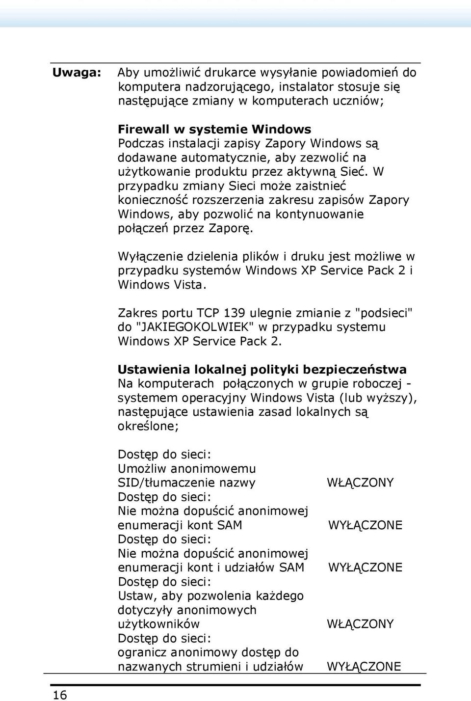 W przypadku zmiany Sieci może zaistnieć konieczność rozszerzenia zakresu zapisów Zapory Windows, aby pozwolić na kontynuowanie połączeń przez Zaporę.