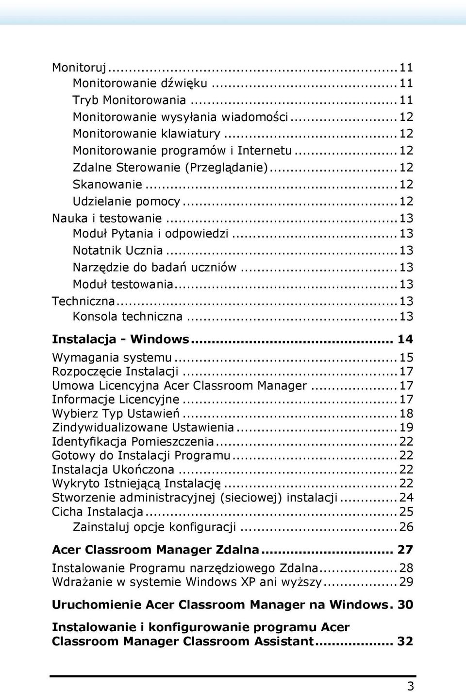 ..13 Moduł testowania...13 Techniczna...13 Konsola techniczna...13 Instalacja - Windows... 14 Wymagania systemu...15 Rozpoczęcie Instalacji...17 Umowa Licencyjna Acer Classroom Manager.