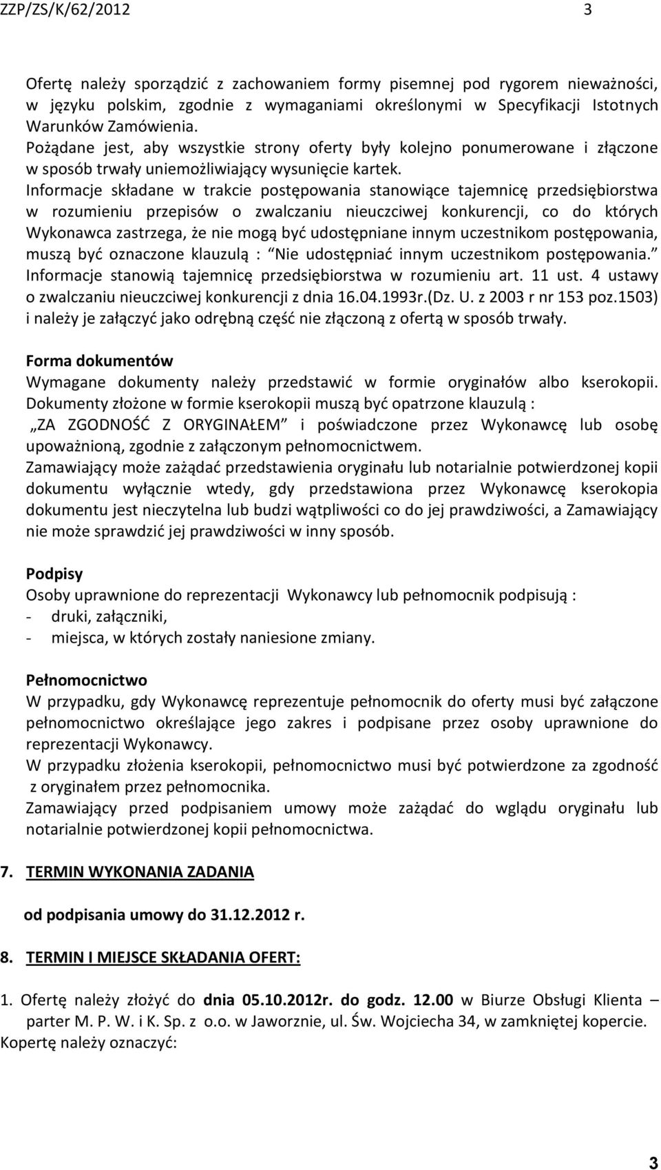 Informacje składane w trakcie postępowania stanowiące tajemnicę przedsiębiorstwa w rozumieniu przepisów o zwalczaniu nieuczciwej konkurencji, co do których Wykonawca zastrzega, że nie mogą być