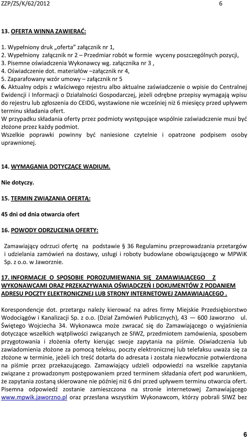 Aktualny odpis z właściwego rejestru albo aktualne zaświadczenie o wpisie do Centralnej Ewidencji i Informacji o Działalności Gospodarczej, jeżeli odrębne przepisy wymagają wpisu do rejestru lub