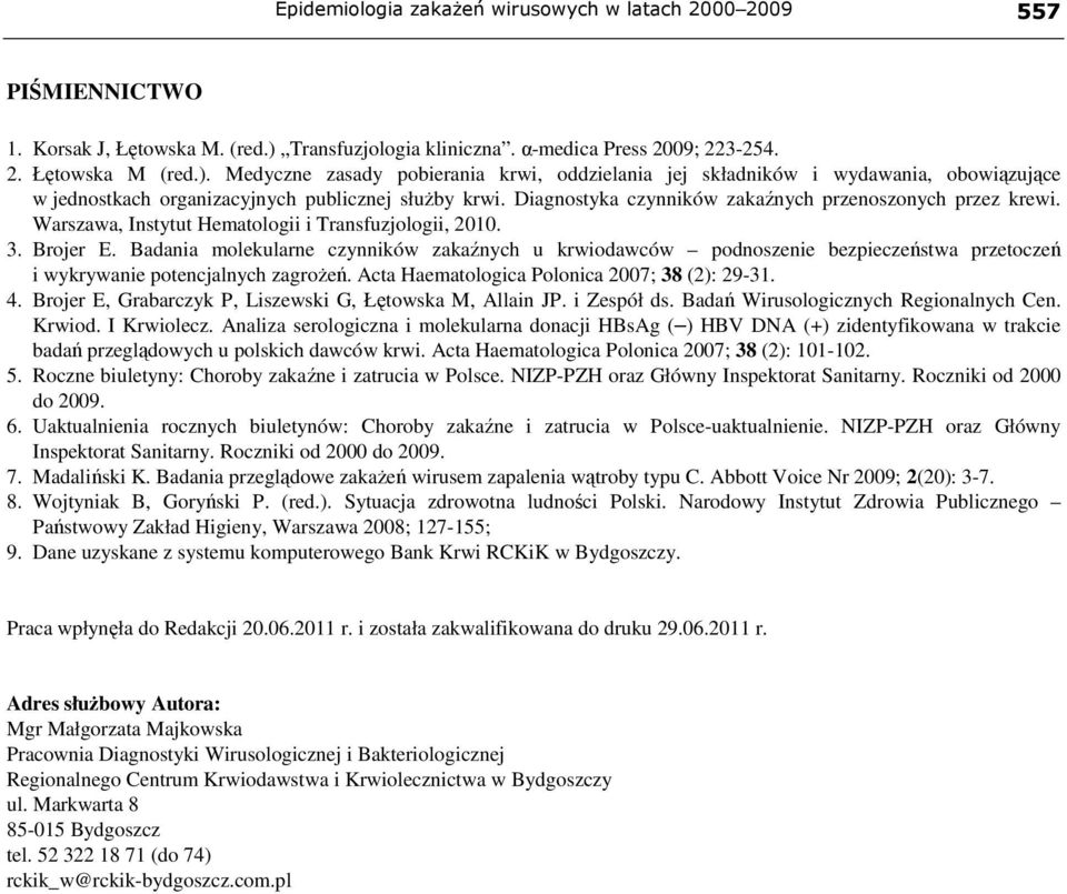 Medyczne zasady pobierania krwi, oddzielania jej składników i wydawania, obowiązujące w jednostkach organizacyjnych publicznej słuŝby krwi. Diagnostyka czynników zakaźnych przenoszonych przez krewi.